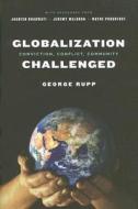 Globalization Challenged - Conviction, Conflict, Community di George Rupp edito da Columbia University Press