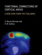Functional Connections of Cortical Areas - A New View from the Thalamus di S. Murray Sherman edito da MIT Press