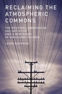 Reclaiming the Atmospheric Commons - The Regional Greenhouse Gas Initiative and a New Model of Emissions Trading di Leigh Raymond edito da MIT Press