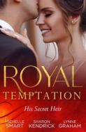 Royal Temptation: His Secret Heir di Michelle Smart, Sharon Kendrick, Lynne Graham edito da HarperCollins Publishers