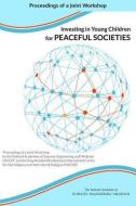Investing in Young Children for Peaceful Societies: Proceedings of a Joint Workshop by the National Academies of Science di National Academies Of Sciences Engineeri, Division Of Behavioral And Social Scienc, Health And Medicine Division edito da NATL ACADEMY PR