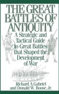 The Great Battles of Antiquity di Richard Gabriel, Donald Boose edito da Greenwood