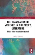 The Translation Of Violence In Children's Literature di Marija Todorova edito da Taylor & Francis Ltd