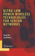 Ultra-Low Power Wireless Technologies for Sensor Networks di Brian Otis, Jan Rabaey edito da SPRINGER NATURE