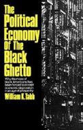 The Political Economy of the Black Ghetto di William K. Tabb edito da W. W. Norton & Company