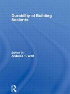 Durability of Building Sealants di A.T. Wolf edito da Taylor & Francis Ltd