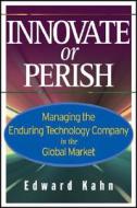 Innovate or Perish di Edward Kahn edito da John Wiley & Sons