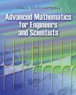 Advanced Mathematics for Engineers and Scientists di Paul Duchateau edito da DOVER PUBN INC