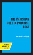 The Christian Poet In Paradise Lost di William G. Riggs edito da University Of California Press