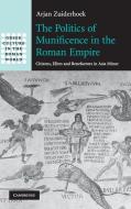 The Politics of Munificence in the Roman Empire di Arjan Zuiderhoek edito da Cambridge University Press