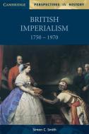 British Imperialism 1750-1970 di Simon C. Smith edito da Cambridge University Press