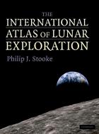 The International Atlas of Lunar Exploration di Philip J. Stooke edito da Cambridge University Press