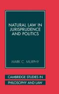 Natural Law in Jurisprudence and Politics di Mark C. Murphy edito da Cambridge University Press
