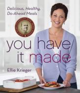 You Have It Made! Delicious, Healthy, Do-Ahead Meals di Ellie Krieger edito da Houghton Mifflin Harcourt Publishing Company