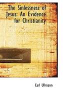The Sinlessness Of Jesus di Carl Ullmann edito da Bibliolife