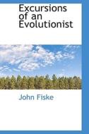 Excursions Of An Evolutionist di John Fiske edito da Bibliolife