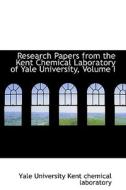 Research Papers From The Kent Chemical Laboratory Of Yale University, Volume I di Y University Kent Chemical Laboratory edito da Bibliolife