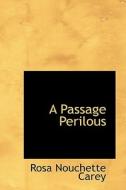 A Passage Perilous di Rosa Nouchette Carey edito da Bibliolife