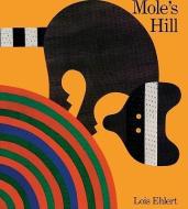Mole's Hill: A Woodland Tale di Lois Ehlert edito da TURTLEBACK BOOKS
