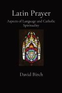 Latin Prayer di David Ian Birch edito da Rivo Torto @ Drouin: Pax et Bonum