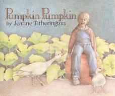 Pumpkin Pumpkin di Jeanne Titherington edito da HARPERCOLLINS