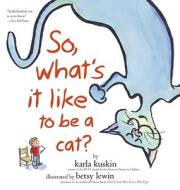 So, What's It Like to Be a Cat? di Karla Kuskin edito da ALADDIN