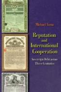 Reputation and International Cooperation: Sovereign Debt Across Three Centuries di Michael Tomz edito da Princeton University Press