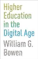 Higher Education in the Digital Age di William G. Bowen edito da Princeton University Press