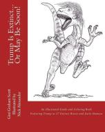 Trump Is Extinct...or May Be Soon!: An Illustrated Guide and Coloring Book Featuring Trump as 27 Extinct Beasts and Earl di Gini Graham Scott, Nick Alexander edito da CHANGEMAKERS PUB