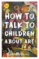 How to Talk to Children About Art di Francoise Barbe-Gall edito da Frances Lincoln Publishers Ltd