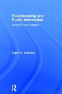 Peacekeeping and Public Information di Ingrid A. Lehmann edito da Taylor & Francis Ltd