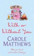 With Or Without You di Carole Matthews edito da Headline Publishing Group