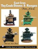 Cast Iron Toy Cook Stoves and Ranges di Dick Ford edito da Schiffer Publishing Ltd