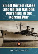 Edwards, P:  Small United States and United Nations Warships di Paul M. Edwards edito da McFarland