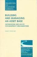 Building and Managing an Asset Base: Information and Advice for Nonprofit Organizations: New Directions for Philanthropic Fundraising, Number 14 edito da Jossey-Bass