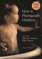 How to Photograph Children: Secrets for Capturing Childhood's Magic Moments di Lisa Jane, Rick Staudt edito da ABBEVILLE PR