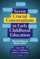 Seven Crucial Conversations in Early Childhood Education: Where Have We Been and Why Does It Matter? edito da TEACHERS COLLEGE PR