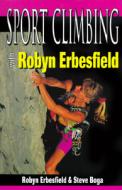 Sport Climbing With Robyn Erbesfield di Robyn Erbesfield, Steven Boga edito da Stackpole Books