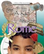 If I Were a Kid in Ancient Rome di Cobblestone Publishing edito da Cricket Books, a division of Carus Publishing Co