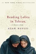 Reading Lolita in Tehran: A Memoir in Books di Azar Nafisi edito da RANDOM HOUSE