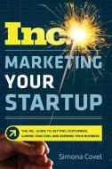 Marketing Your Startup: The Inc. Guide to Getting Customers, Gaining Traction, and Growing Your Business di Simona Covel edito da HARPERCOLLINS LEADERSHIP