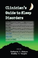 Clinician's Guide to Sleep Disorders di Nathaniel F. Watson, Bradley V. Vaughn edito da Taylor & Francis Inc