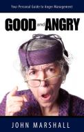 Good and Angry! di John Marshall edito da John Marshall Ministries