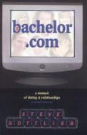 A Bachelor.com: A Memoir of Dating and Relationships di Steve Gottlieb edito da Icon Books Company