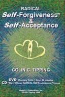 Radical Self-forgiveness And Self-acceptance di Colin C. Tipping edito da Global 13 Publications Co