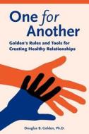 One for Another - Golden's Rules and Tools for Creating Healthy Relationships di Douglas B. Golden edito da LIGHTNING SOURCE INC
