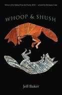 Whoop and Shush di Jeff Baker edito da Lost Horse Press