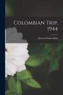 Colombian Trip, 1944 di Ellsworth Paine Killip edito da LIGHTNING SOURCE INC