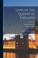 Lives of the Queens of England: From the Norman Conquest; Volumes 1-3 di Agnes Strickland, Elisabeth Strickland edito da LEGARE STREET PR