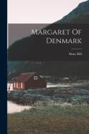 Margaret Of Denmark di Mary Hill edito da LEGARE STREET PR